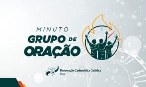 Iniciativa ‘Minuto Grupo de Oração’ Reforça a Importância dos Grupos de Oração na RCCBRASIL